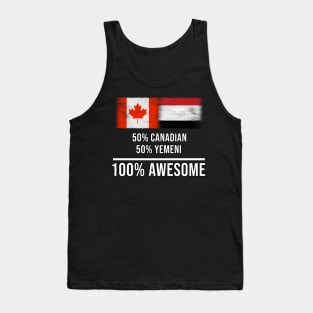 50% Canadian 50% Yemeni 100% Awesome - Gift for Yemeni Heritage From Yemen Tank Top